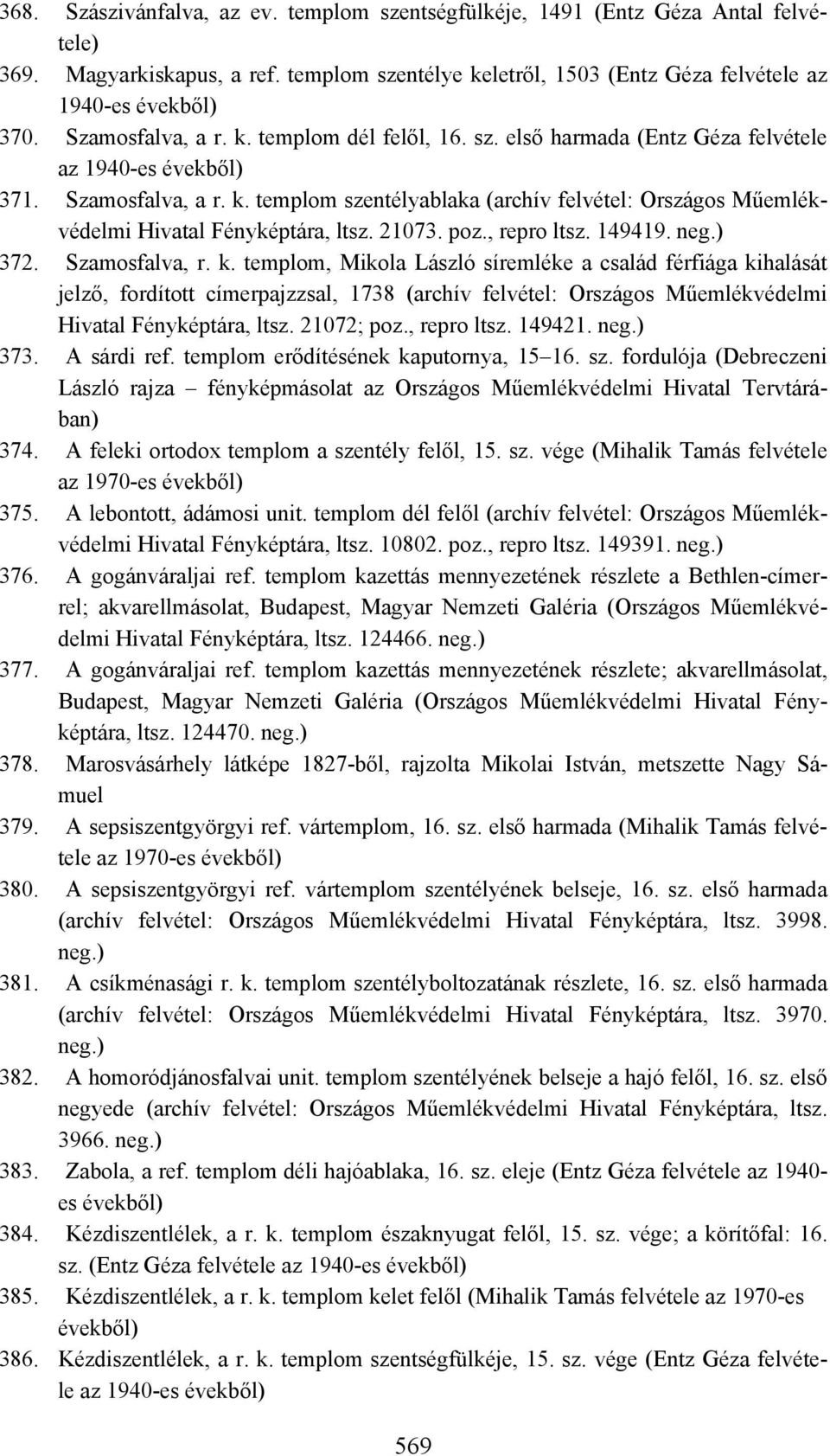 templom szentélyablaka (archív felvétel: Országos Műemlékvédelmi Hivatal Fényképtára, ltsz. 21073. poz., repro ltsz. 149419. 372. Szamosfalva, r. k.