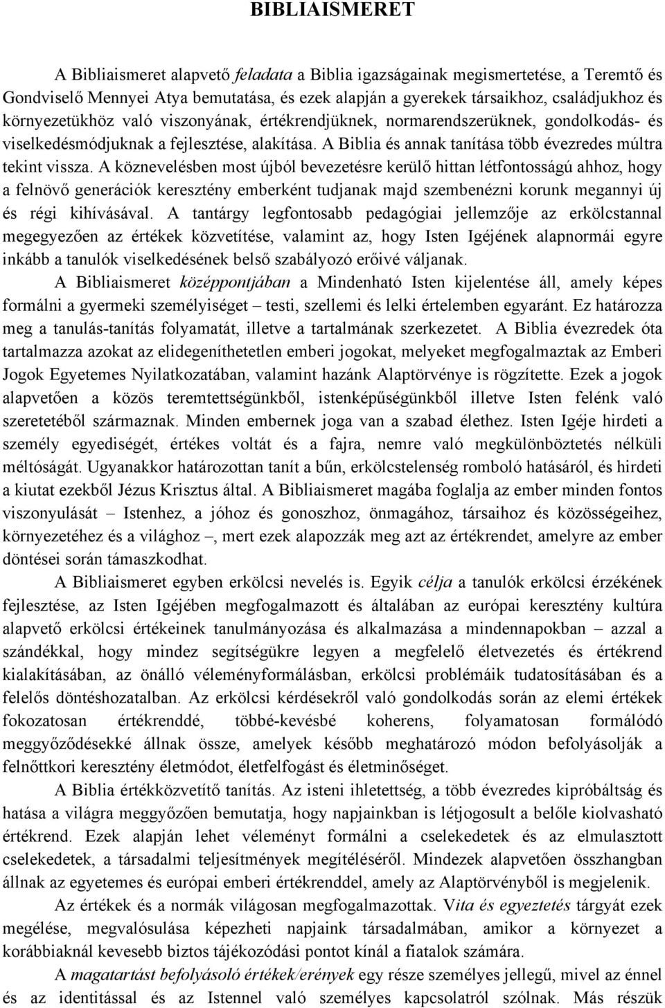 A köznevelésben most újból bevezetésre kerülő hittan létfontosságú ahhoz, hogy a felnövő generációk keresztény emberként tudjanak majd szembenézni korunk megannyi új és régi kihívásával.