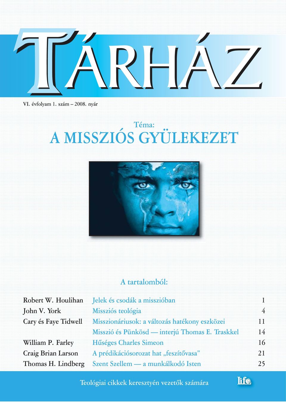 York Missziós teológia 4 Cary és Faye Tidwell Misszionáriusok: a változás hatékony eszközei 11 Misszió és Pünkösd interjú