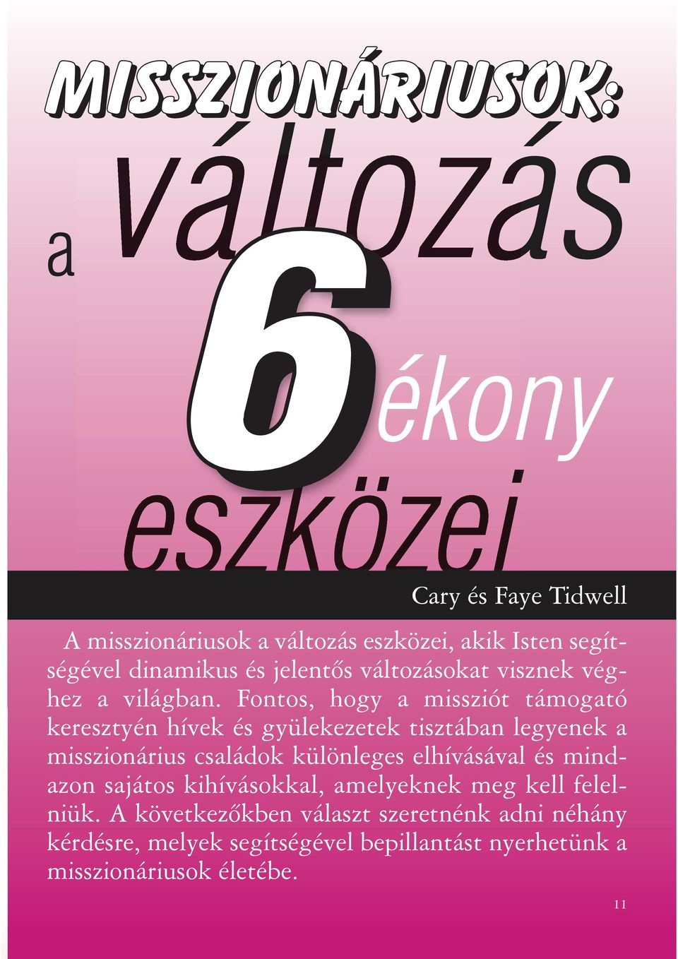 Fontos, hogy a missziót támogató keresz tyén hívek és gyülekezetek tisztában legyenek a misszionárius családok különleges