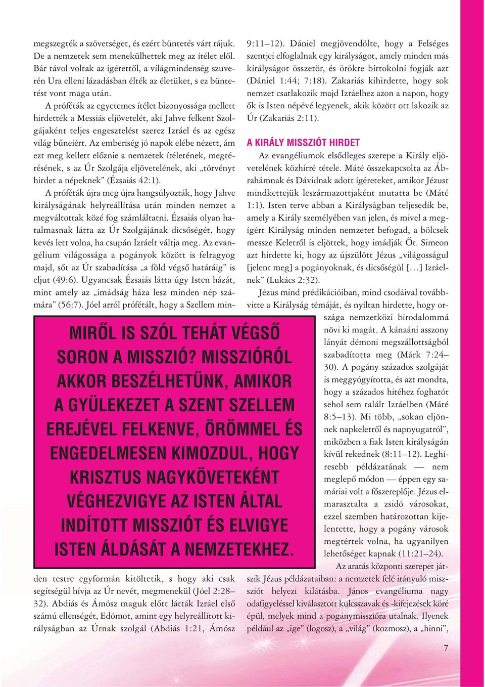 ELVIGYE ISTEN ÁLDÁSÁT A NEMZETEKHEZ. megszegték a szövetséget, és ezért büntetés várt rájuk. De a nemzetek sem menekülhettek meg az ítélet elõl.