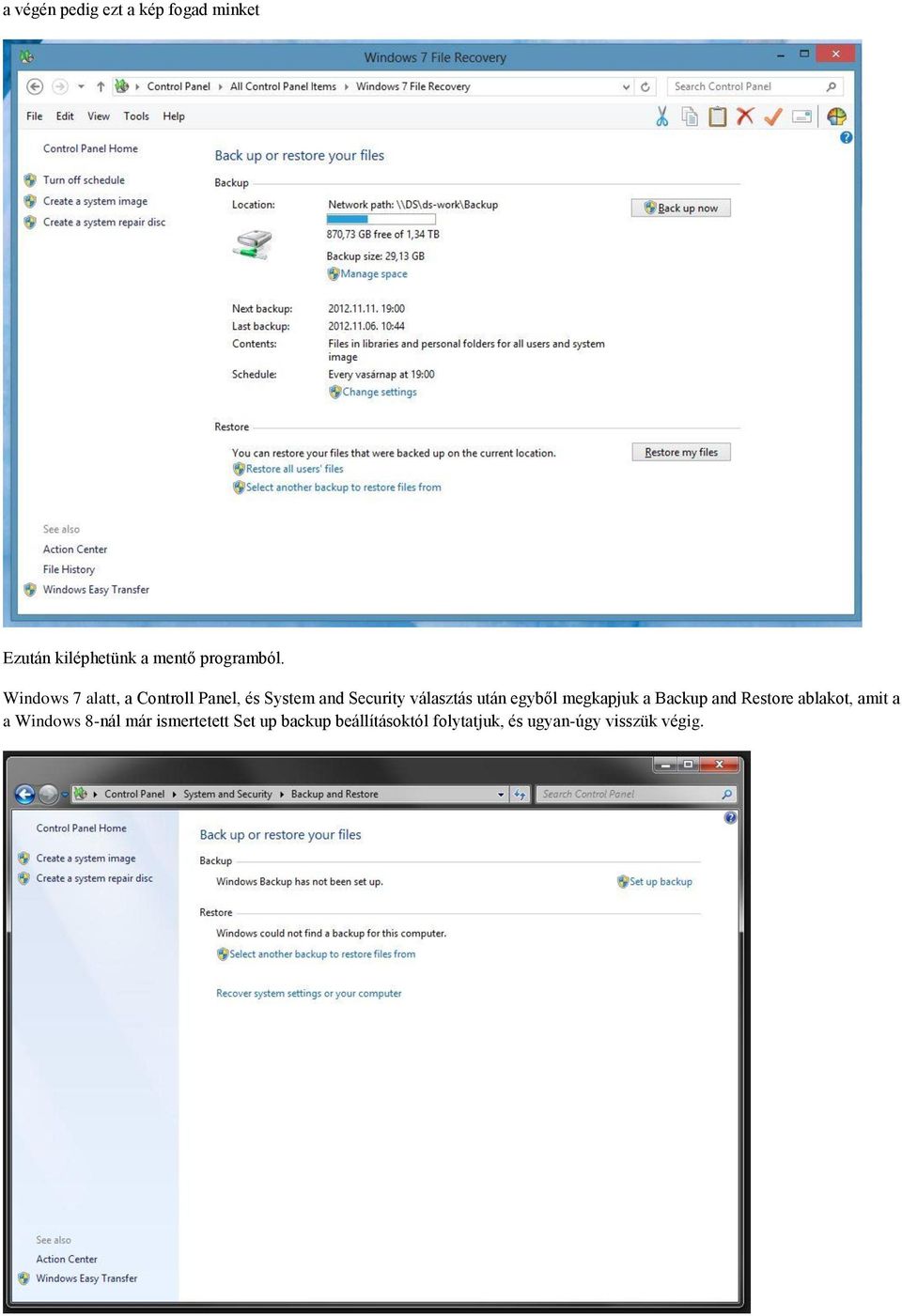 egyből megkapjuk a Backup and Restore ablakot, amit a a Windows 8-nál már