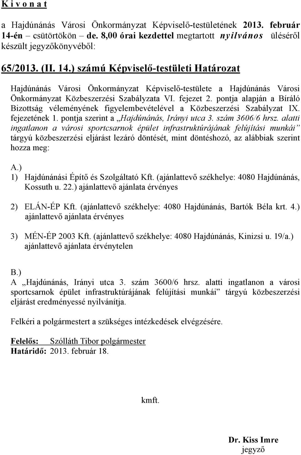 alatti ingatlanon a városi sportcsarnok épület infrastruktúrájának felújítási munkái tárgyú közbeszerzési eljárást lezáró döntését, mint döntéshozó, az alábbiak szerint hozza meg: A.