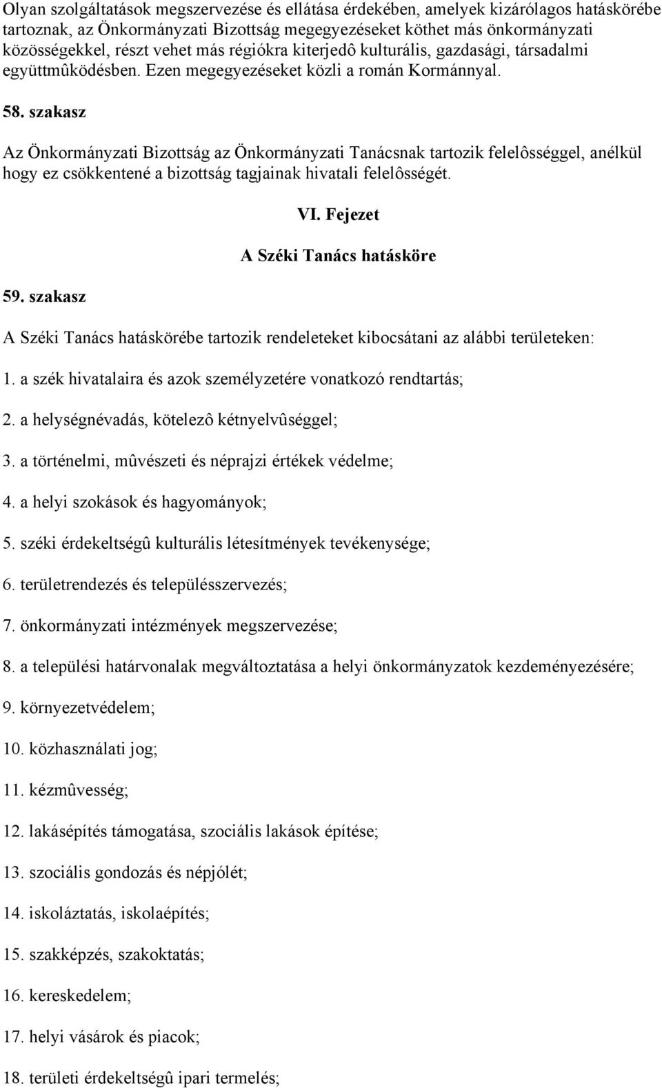 szakasz Az Önkormányzati Bizottság az Önkormányzati Tanácsnak tartozik felelôsséggel, anélkül hogy ez csökkentené a bizottság tagjainak hivatali felelôsségét. 59. szakasz VI.