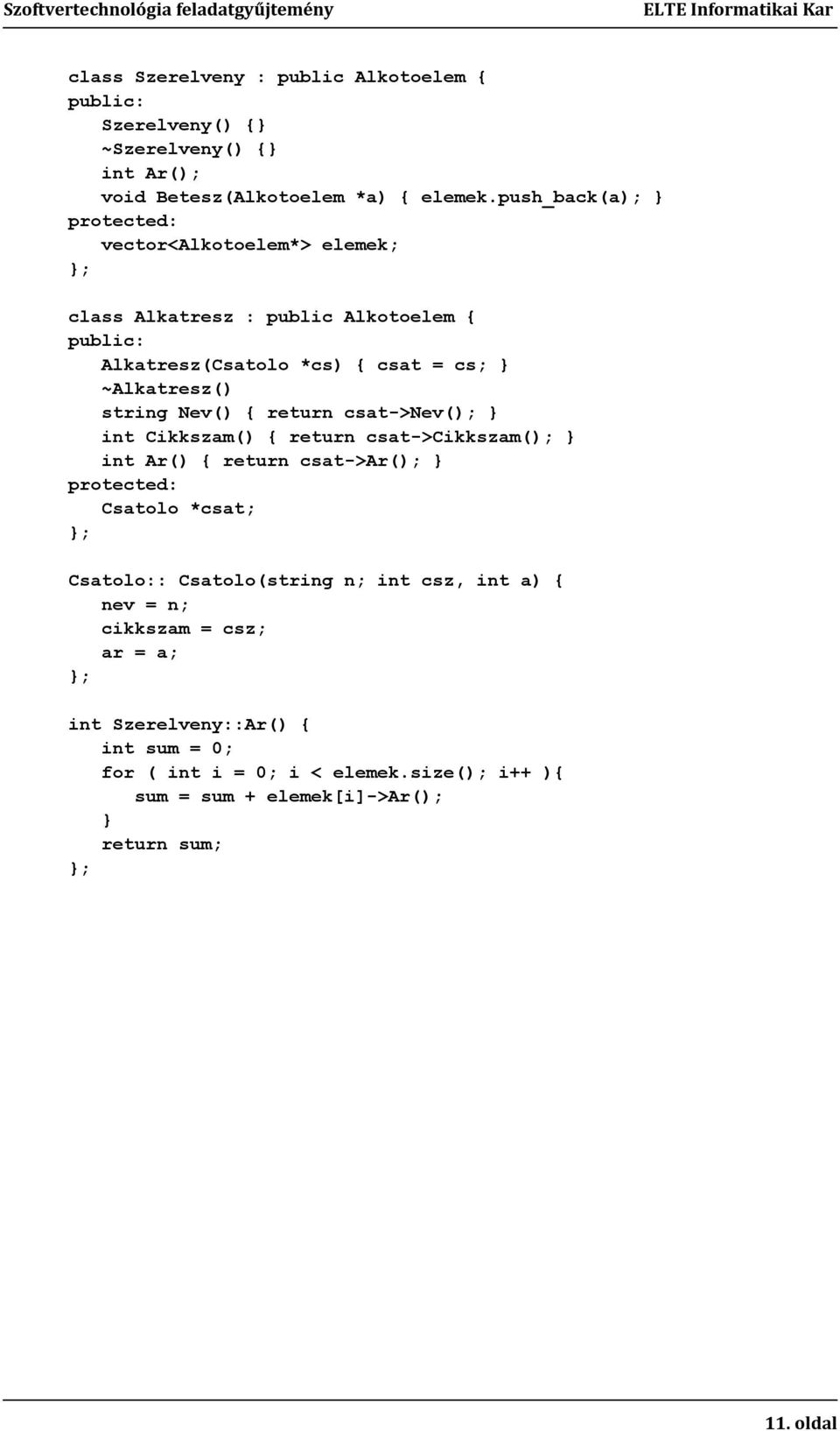 string Nev() { return csat->nev(); } int Cikkszam() { return csat->cikkszam(); } int Ar() { return csat->ar(); } protected: Csatolo *csat; }; Csatolo::