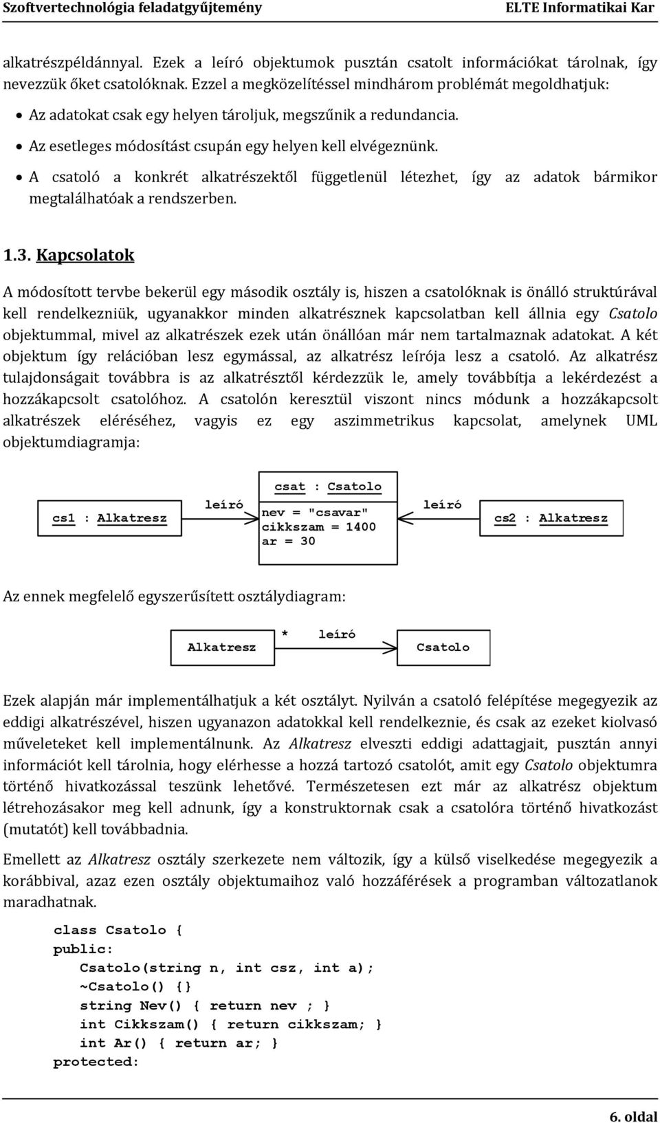 A csatoló a konkrét alkatrészektől függetlenül létezhet, így az adatok bármikor megtalálhatóak a rendszerben. 1.3.