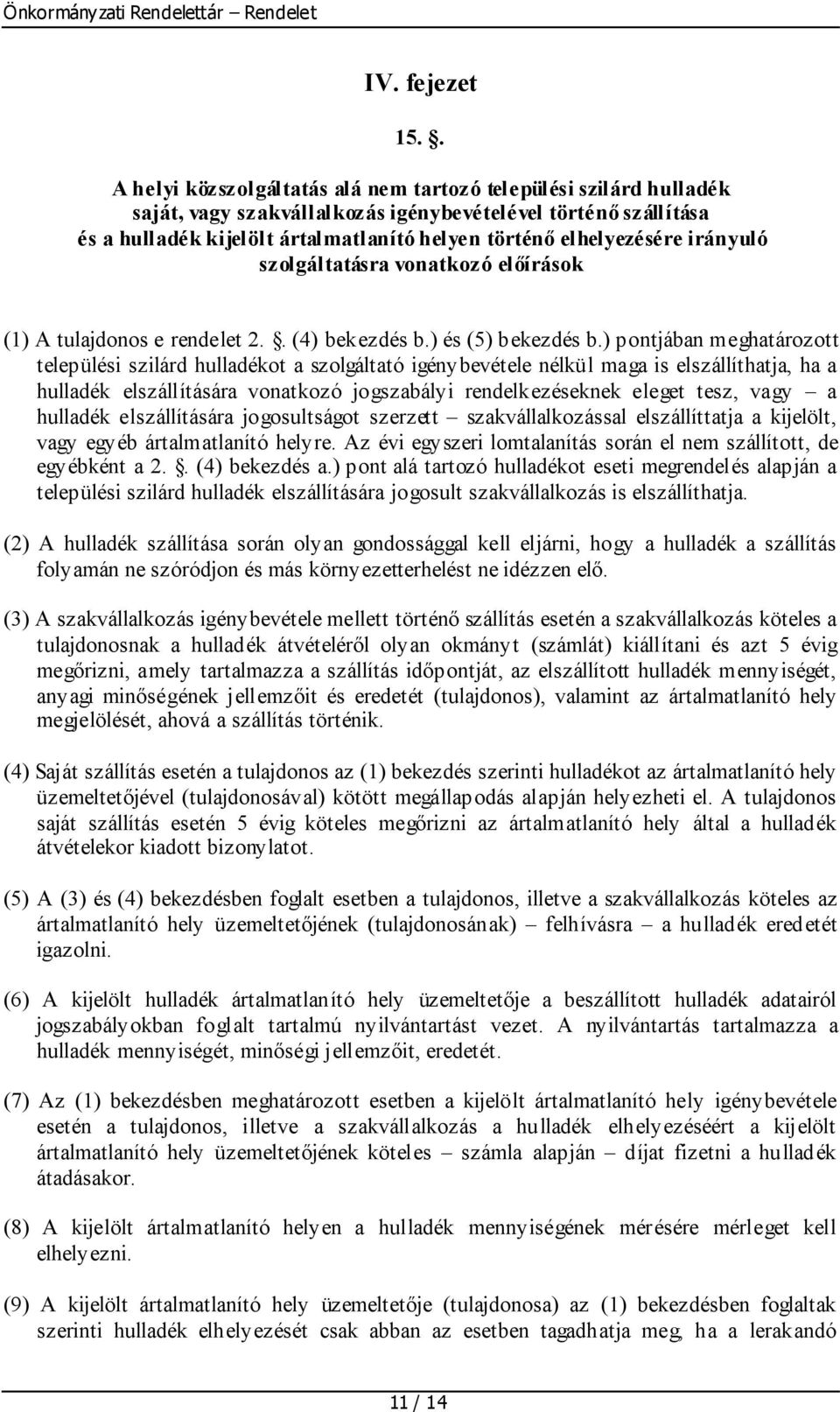 elhelyezésére irányuló szolgáltatásra vonatkozó előírások (1) A tulajdonos e rendelet 2.. (4) bekezdés b.) és (5) bekezdés b.