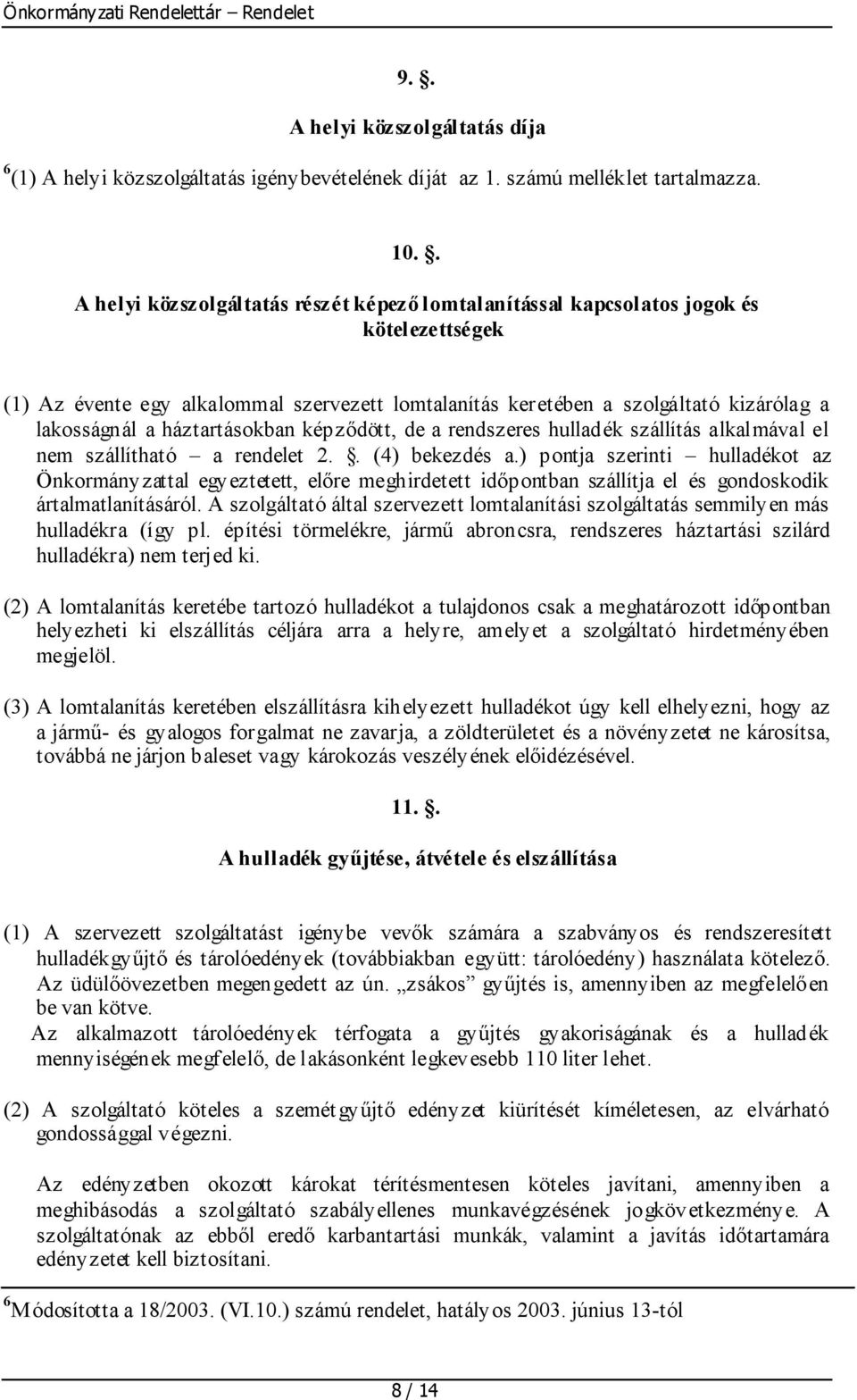 háztartásokban képződött, de a rendszeres hulladék szállítás alkalmával el nem szállítható a rendelet 2.. (4) bekezdés a.