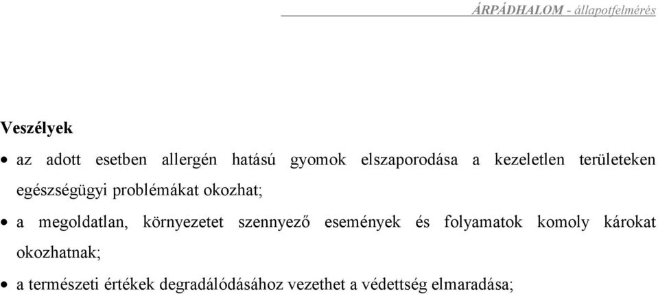 okozhat; a megoldatlan, környezetet szennyező események és folyamatok komoly