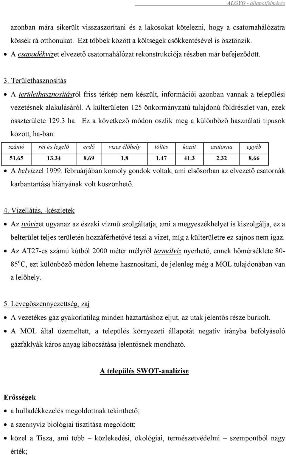 Területhasznosítás A területhasznosításról friss térkép nem készült, információi azonban vannak a települési vezetésnek alakulásáról.