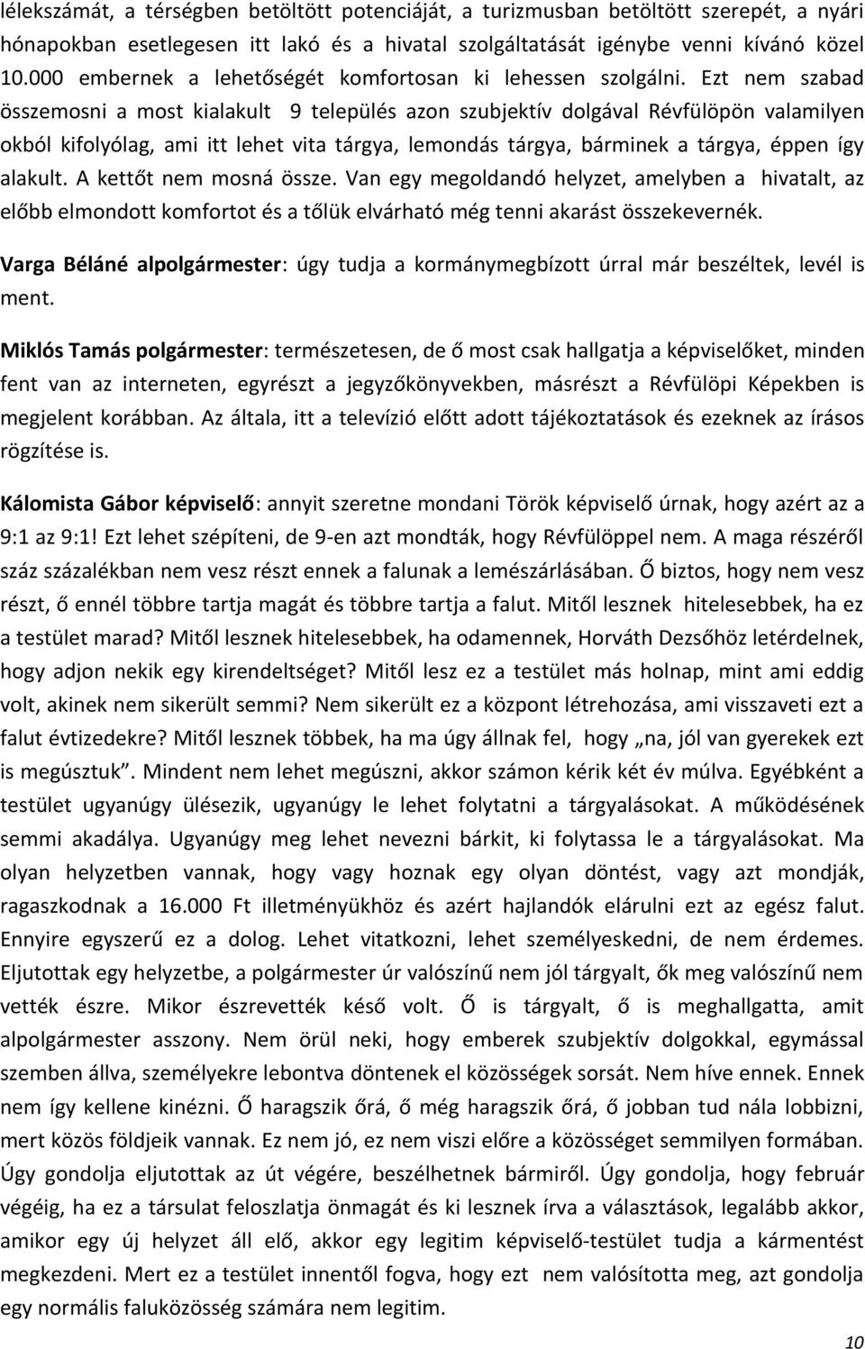 Ezt nem szabad összemosni a most kialakult 9 település azon szubjektív dolgával Révfülöpön valamilyen okból kifolyólag, ami itt lehet vita tárgya, lemondás tárgya, bárminek a tárgya, éppen így
