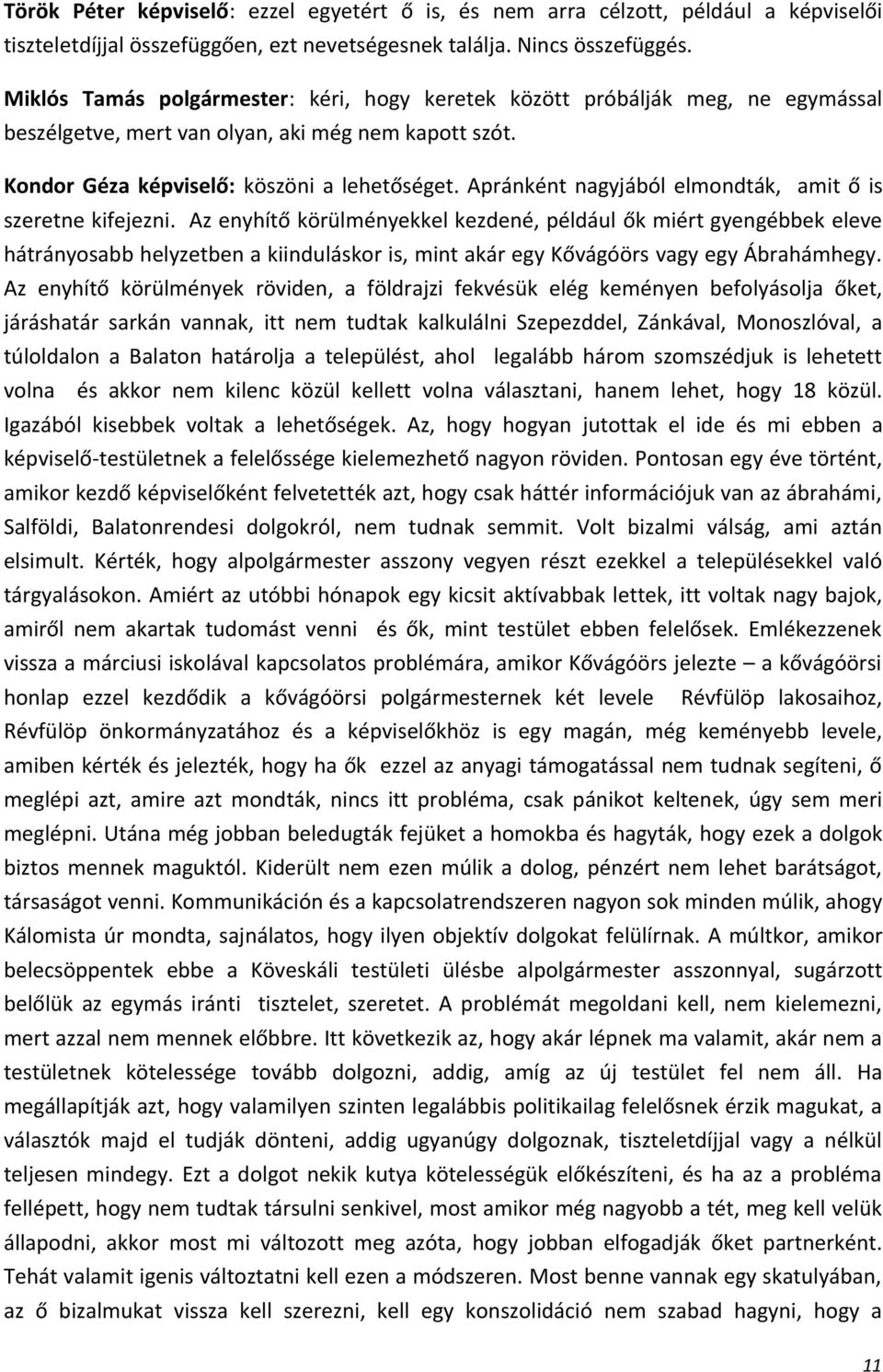 Apránként nagyjából elmondták, amit ő is szeretne kifejezni.