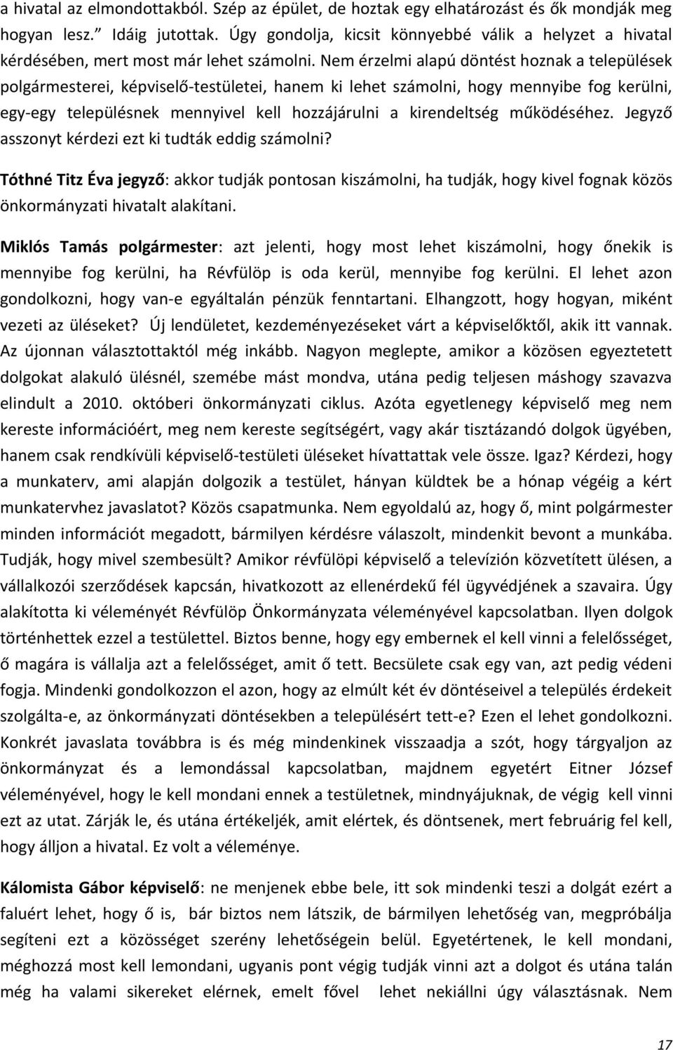 Nem érzelmi alapú döntést hoznak a települések polgármesterei, képviselő-testületei, hanem ki lehet számolni, hogy mennyibe fog kerülni, egy-egy településnek mennyivel kell hozzájárulni a