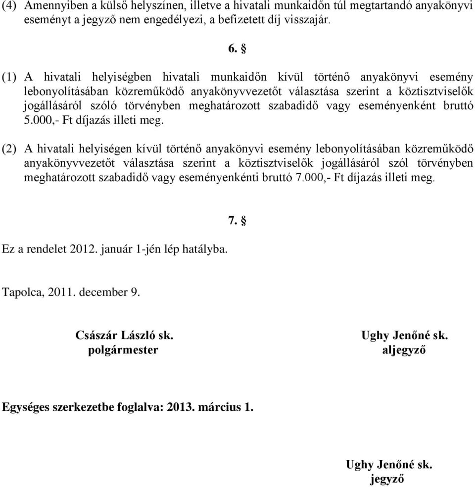 meghatározott szabadidő vagy eseményenként bruttó 5.000,- Ft díjazás illeti meg.