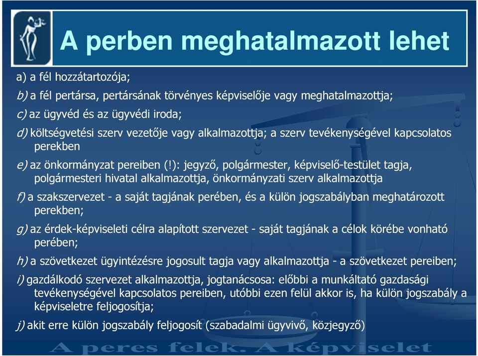 ): jegyzı, polgármester, képviselı-testület tagja, polgármesteri hivatal alkalmazottja, önkormányzati szerv alkalmazottja f) a szakszervezet - a saját tagjának perében, és a külön jogszabályban