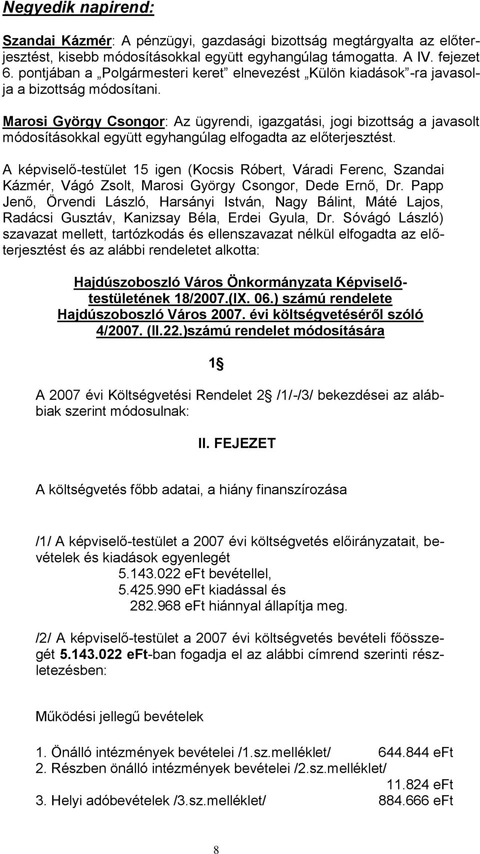 Marosi György Csongor: Az ügyrendi, igazgatási, jogi bizottság a javasolt módosításokkal együtt egyhangúlag elfogadta az előterjesztést.