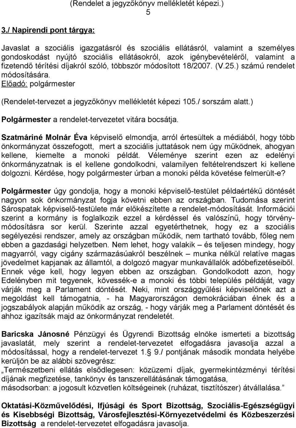 többször módosított 18/2007. (V.25.) számú rendelet módosítására. Előadó: polgármester (Rendelet-tervezet a jegyzőkönyv mellékletét képezi 105./ sorszám alatt.