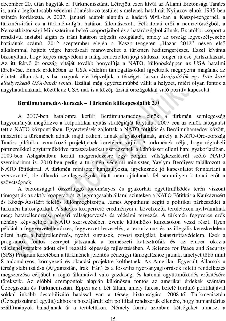 januári adatok alapján a haderő 90%-ban a Kaszpi-tengernél, a türkmén-iráni és a türkmén-afgán határon állomásozott.