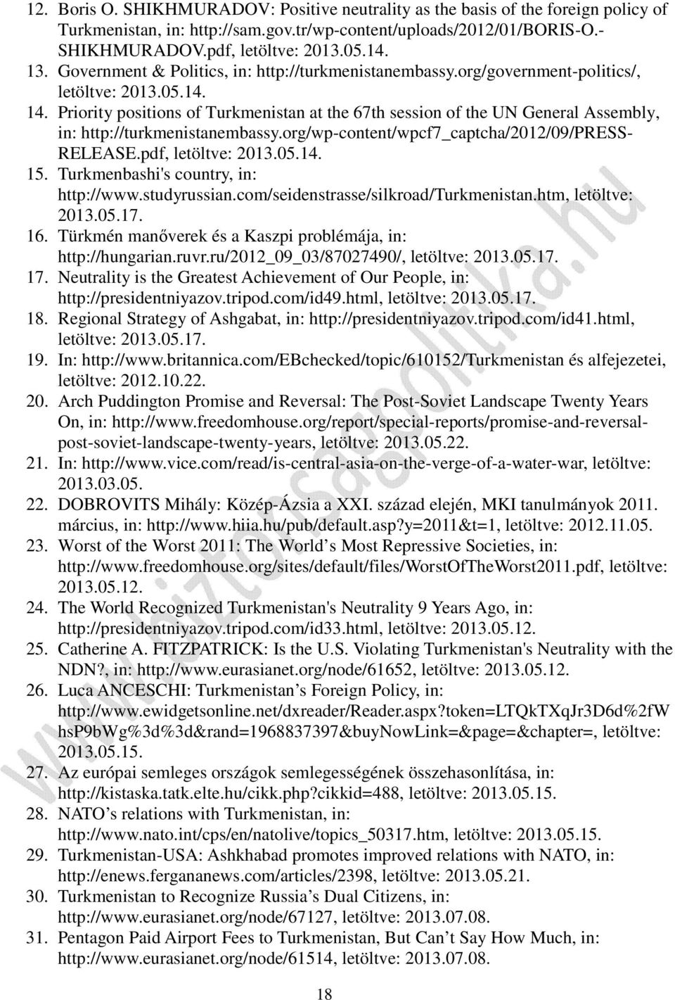 Priority positions of Turkmenistan at the 67th session of the UN General Assembly, in: http://turkmenistanembassy.org/wp-content/wpcf7_captcha/2012/09/press- RELEASE.pdf, letöltve: 2013.05.14. 15.