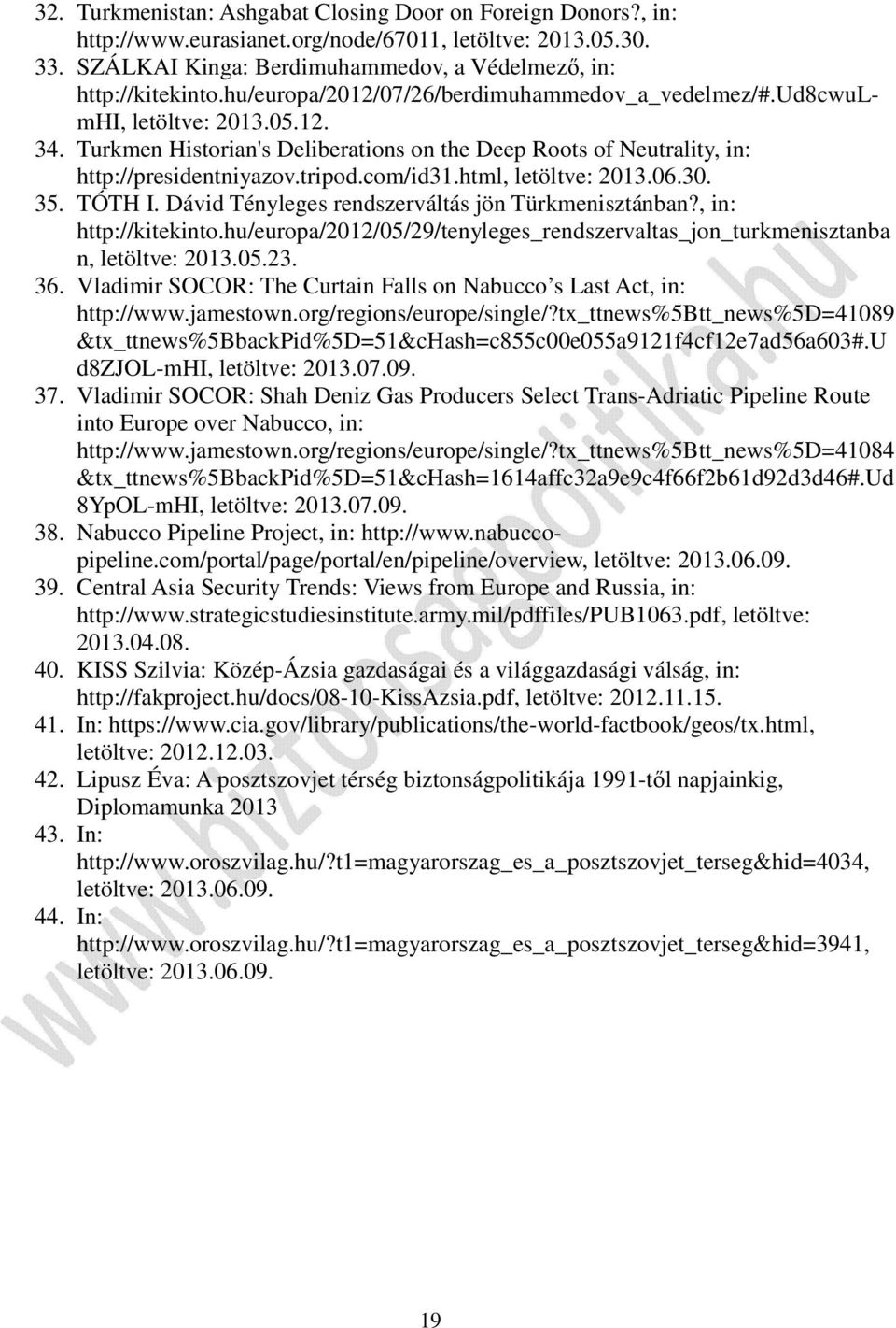 html, letöltve: 2013.06.30. 35. TÓTH I. Dávid Tényleges rendszerváltás jön Türkmenisztánban?, in: http://kitekinto.hu/europa/2012/05/29/tenyleges_rendszervaltas_jon_turkmenisztanba n, letöltve: 2013.