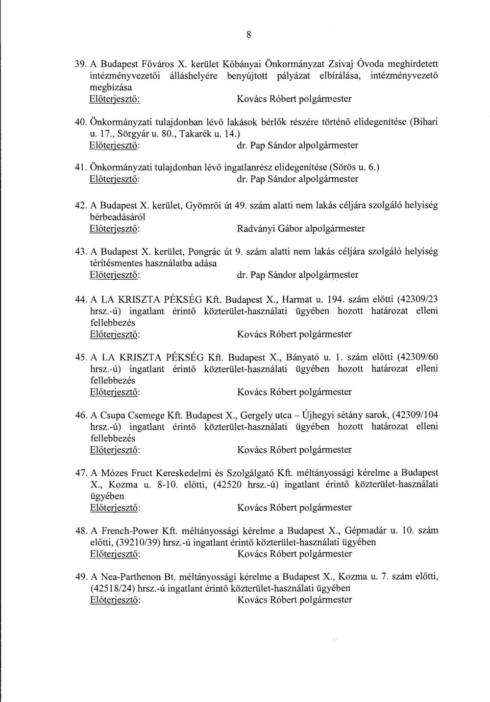 Önkormányzati tulajdonban lévő lakások bérlők részére történő elidegenítése (Bihari u. 17., Sörgyár u. 80., Takarék u. 14.) Előterjesztő: dr. Pap Sándor alpolgármester 41.