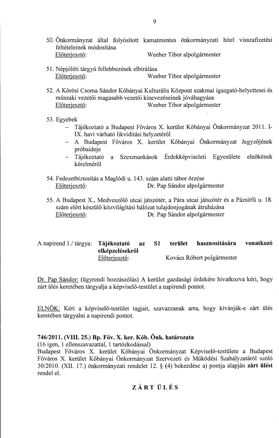 A Kőrösi Csoma Sándor Kőbányai Kulturális Központ szakmai igazgató-helyettesei és műszaki vezetői magasabb vezetői kinevezéseinek jóváhagyása Előterjesztő: Weeber Tibor alpolgármester 53.