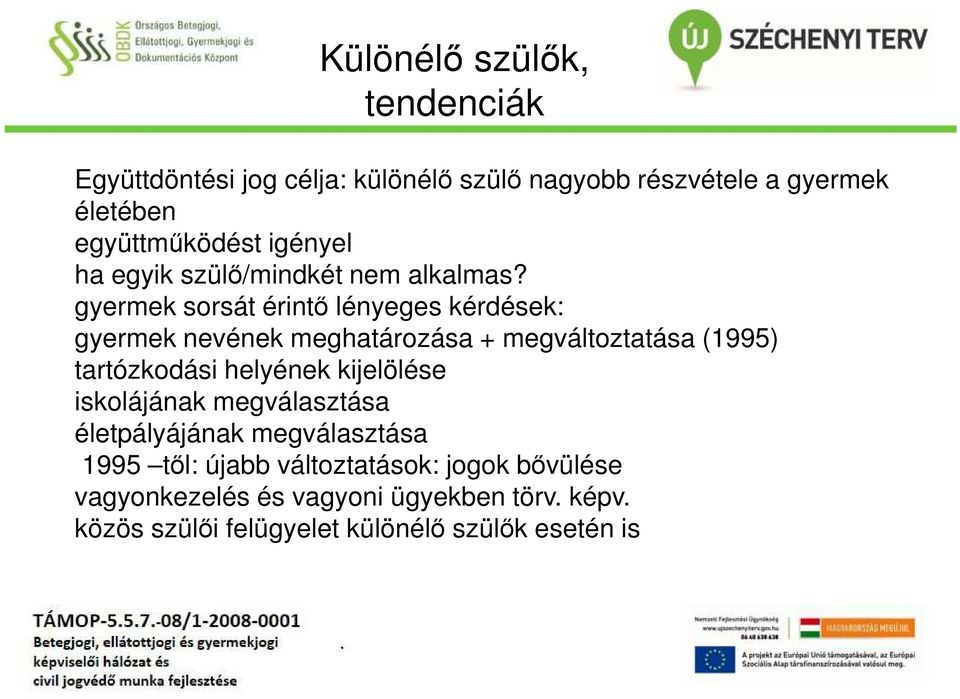 gyermek sorsát érintő lényeges kérdések: gyermek nevének meghatározása + megváltoztatása (1995) tartózkodási helyének