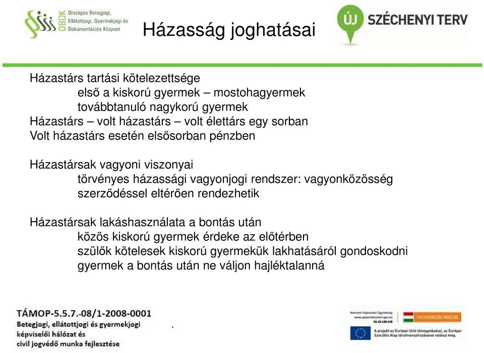 vagyonjogi rendszer: vagyonközösség szerződéssel eltérően rendezhetik Házastársak lakáshasználata a bontás után közös kiskorú