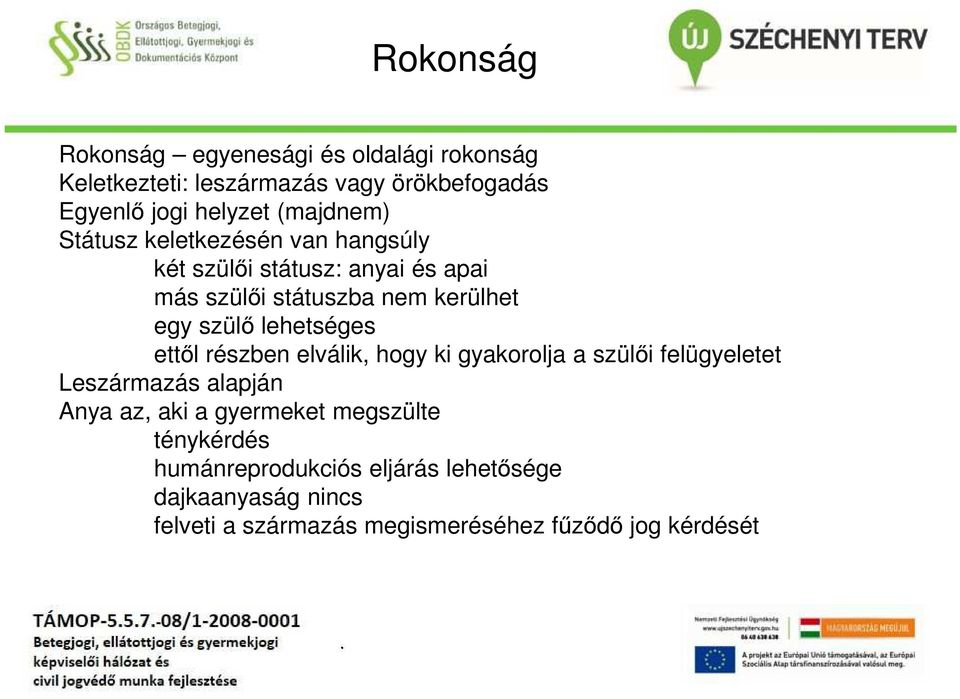 lehetséges ettől részben elválik, hogy ki gyakorolja a szülői felügyeletet Leszármazás alapján Anya az, aki a gyermeket