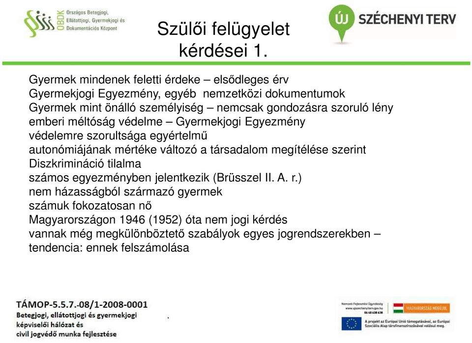 változó a társadalom megítélése szerint Diszkrimináció tilalma számos egyezményben jelentkezik (Brüsszel II A r) nem házasságból származó gyermek