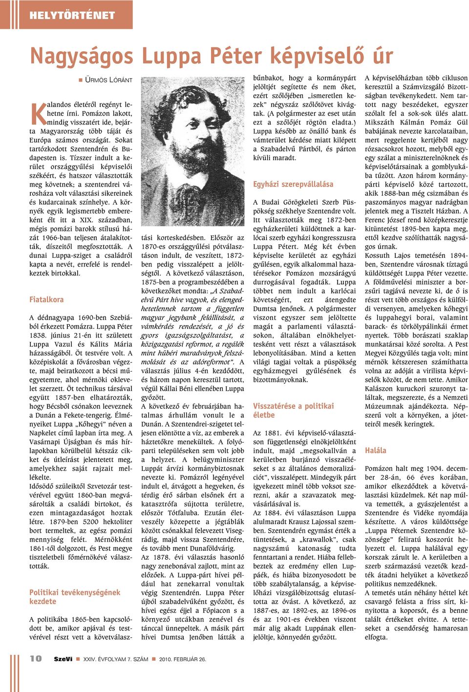 Tízszer indult a kerület országgyûlési képviselõi székéért, és hatszor választották meg követnek; a szentendrei városháza volt választási sikereinek és kudarcainak színhelye.