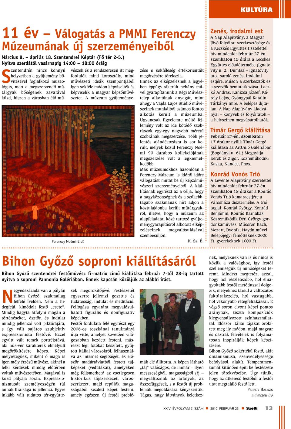 zavarával küzd, hiszen a városban élõ mûvészek és a rendszeresen itt megfordulók mind korosztály, mind mûvészeti ideák szempontjából igen sokféle módon képviselték és képviselik a magyar