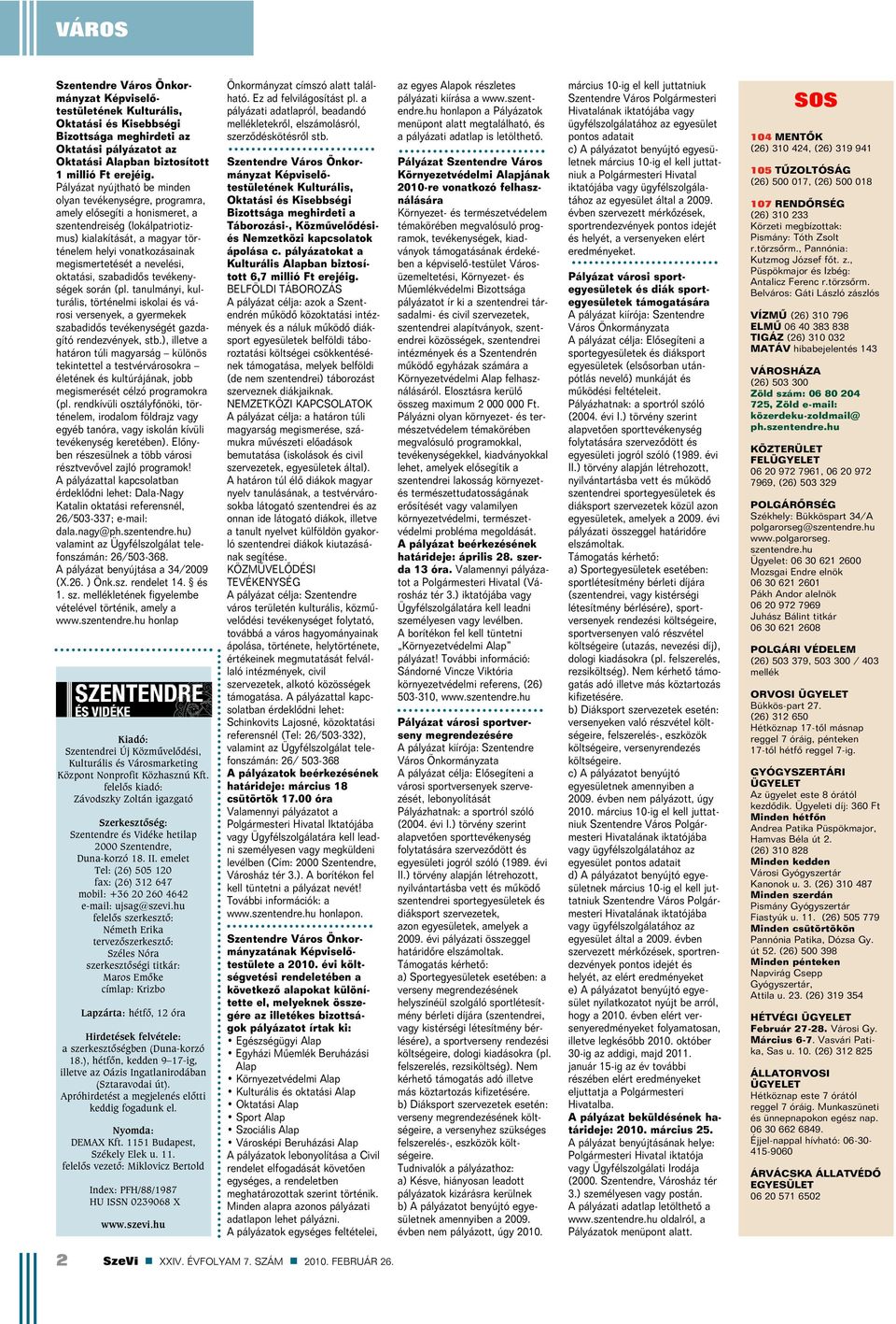 a nevelési, oktatási, szabadidõs tevékenységek során (pl. tanulmányi, kulturális, történelmi iskolai és városi versenyek, a gyermekek szabadidõs tevékenységét gazdagító rendezvények, stb.