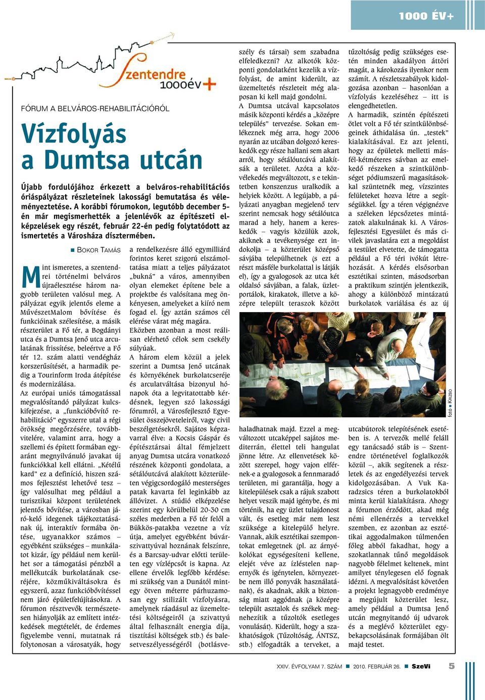BOKOR TAMÁS Mint ismeretes, a szentendrei történelmi belváros újraélesztése három nagyobb területen valósul meg.
