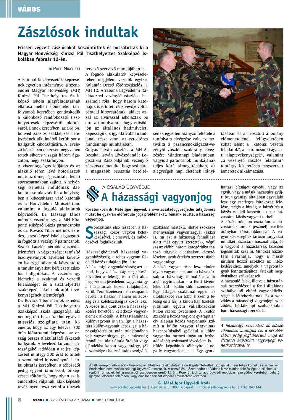 tanfolyamok keretében gondoskodik a különbözõ rendfokozatú tiszthelyettesek képzésérõl, oktatásáról. Ennek keretében, az OKJ 54.