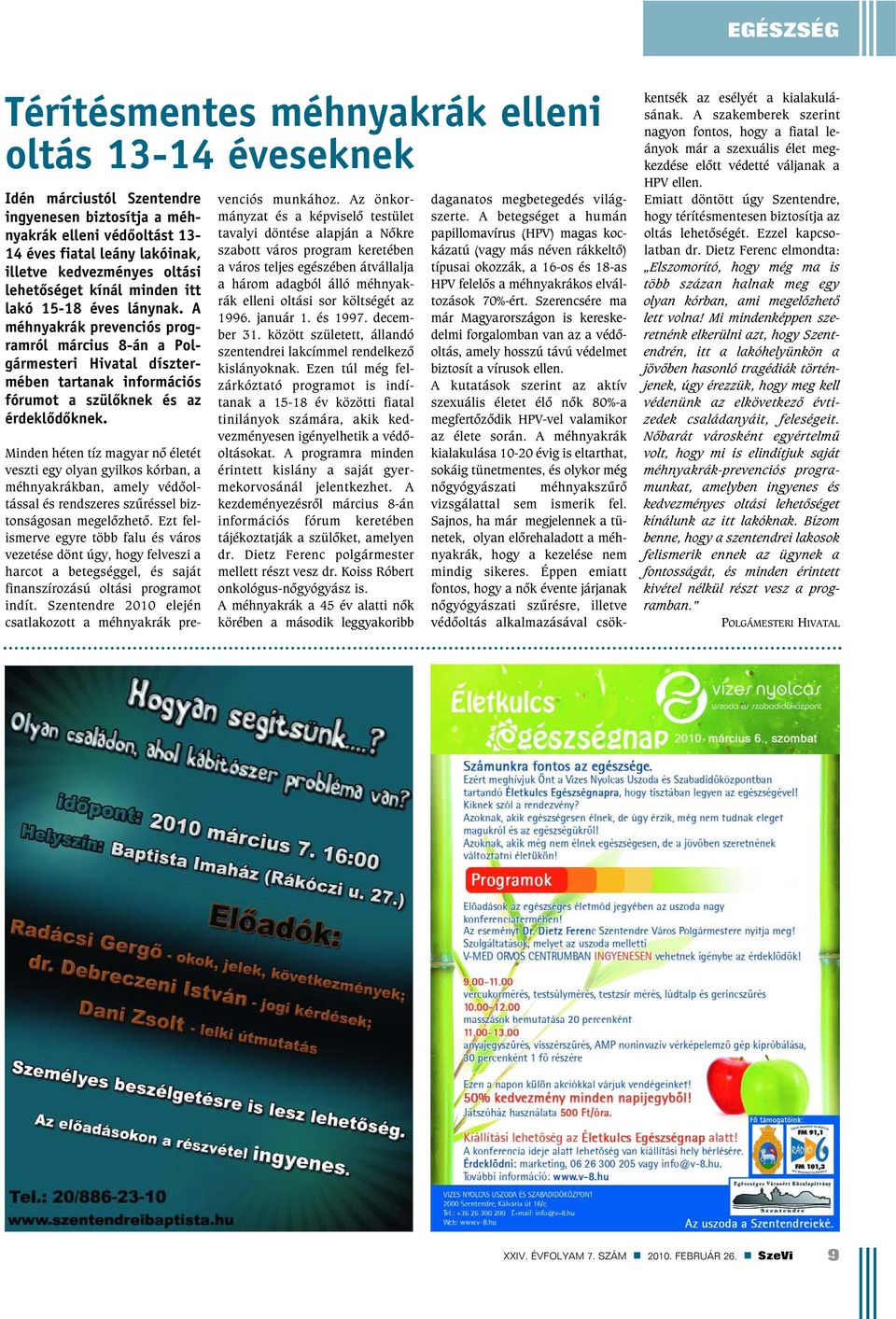 A méhnyakrák prevenciós programról március 8-án a Polgármesteri Hivatal dísztermében tartanak információs fórumot a szülõknek és az érdeklõdõknek.