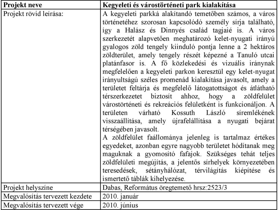 A fő közlekedési és vizuális iránynak megfelelően a kegyeleti parkon keresztül egy kelet-nyugat irányultságú széles promenád kialakítása javasolt, amely a területet feltárja és megfelelő