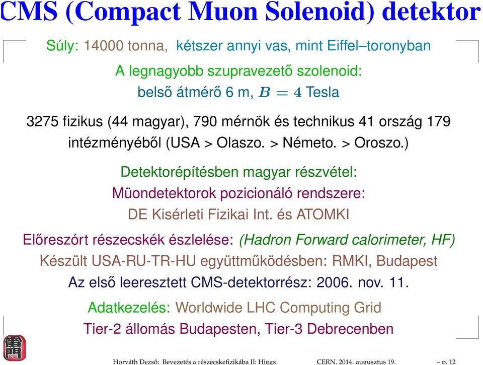 magyar), 790 mérnök és technikus 41 ország 179 intézményéből (USA > Olaszo. > Németo. > Oroszo.