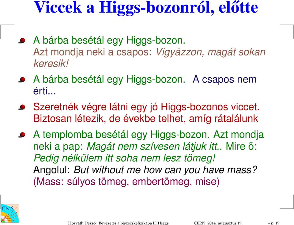 A bárba besétál egy Higgs-bozon. A csapos nem érti... Szeretnék végre látni egy jó Higgs-bozonos viccet.