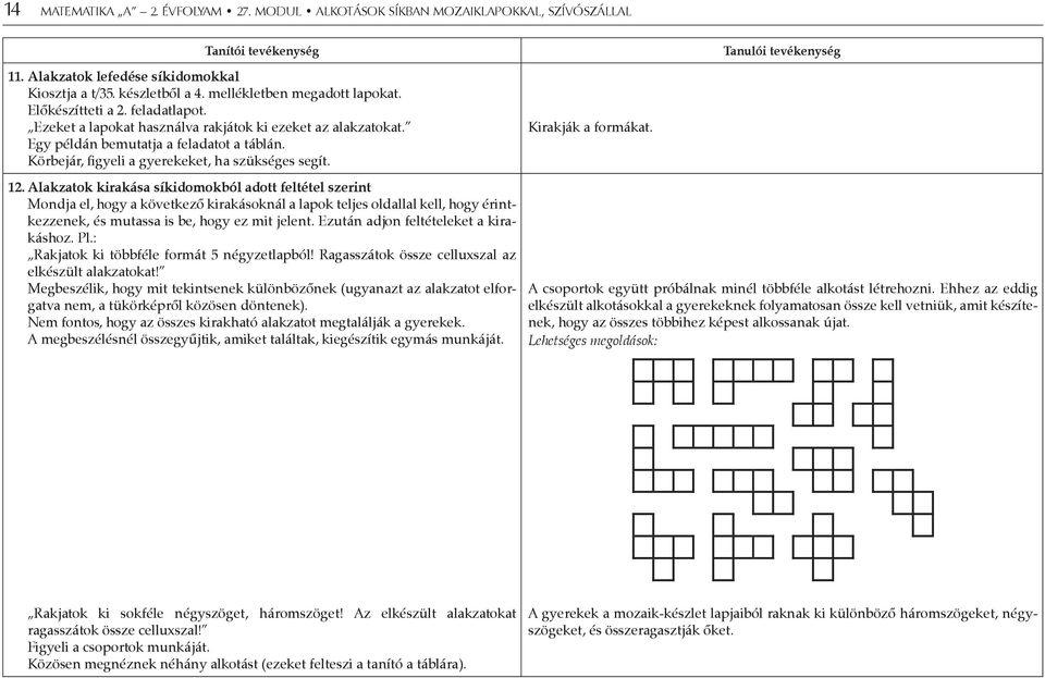 Körbejár, figyeli a gyerekeket, ha szükséges segít. 12.