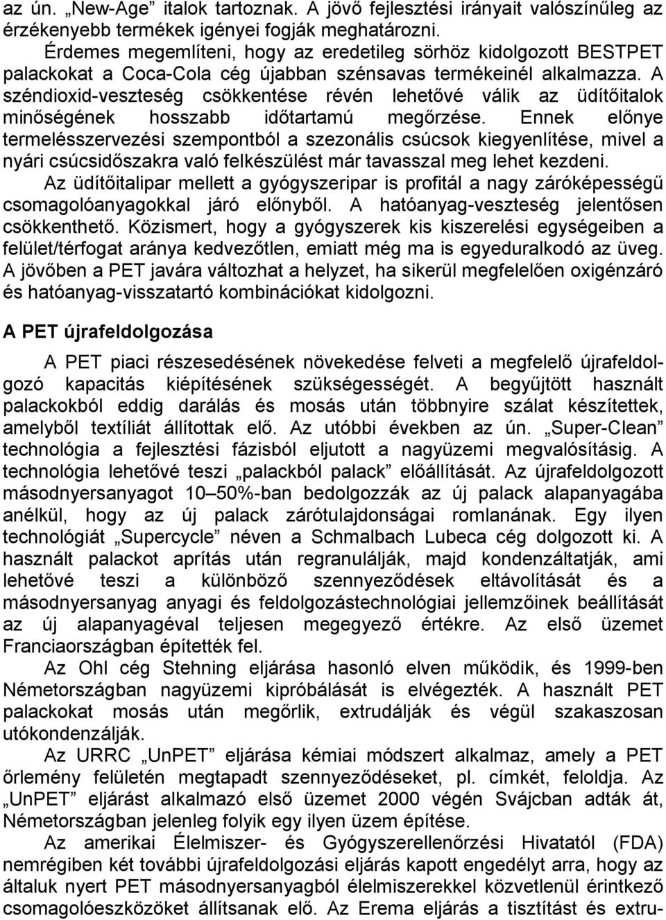 A széndioxid-veszteség csökkentése révén lehetővé válik az üdítőitalok minőségének hosszabb időtartamú megőrzése.