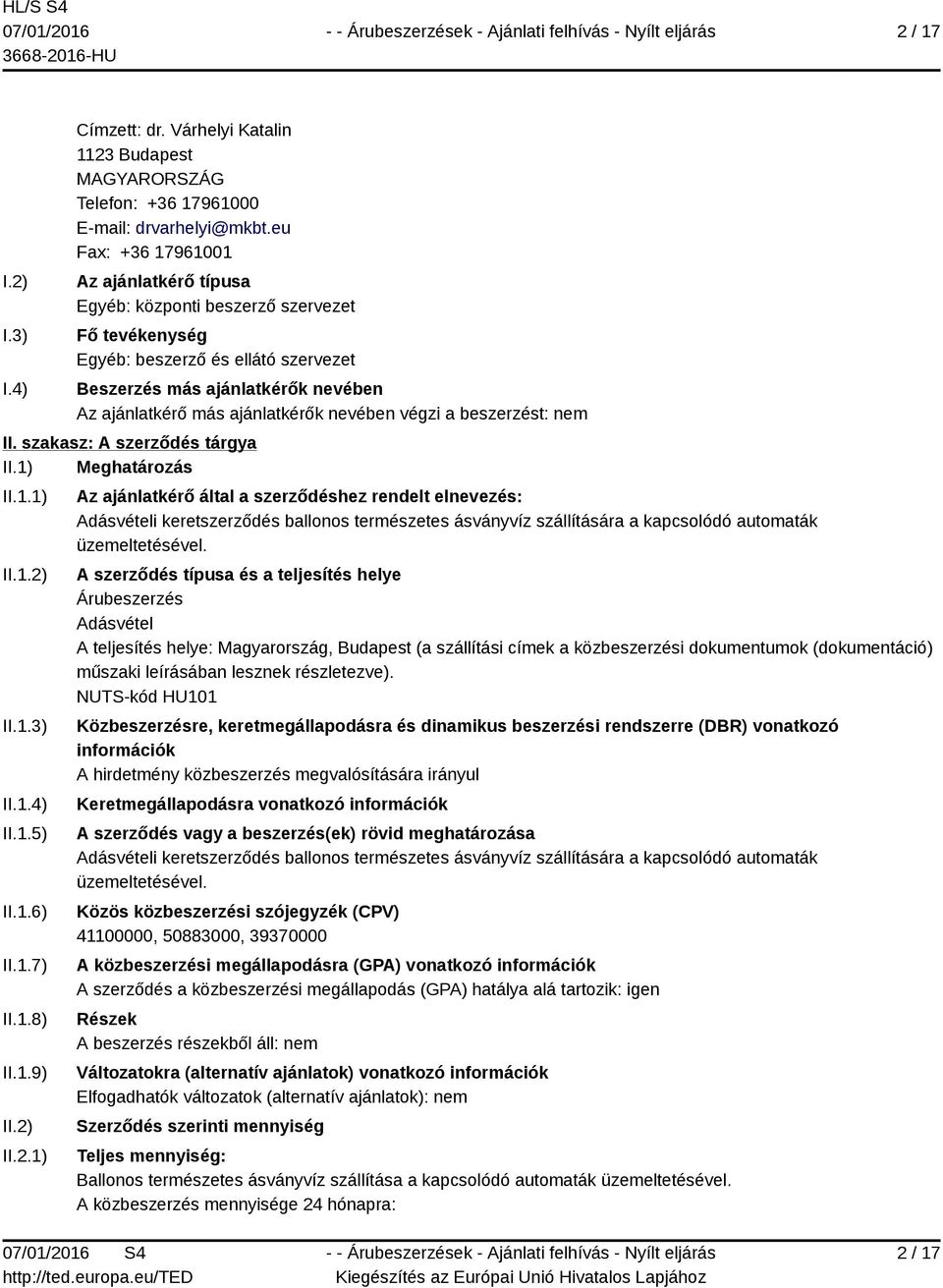 nevében végzi a beszerzést: nem II. szakasz: A szerződés tárgya II.1) Meghatározás II.1.1) II.1.2)