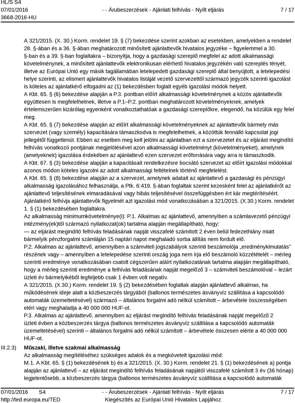 -ban foglaltakra bizonyítja, hogy a gazdasági szereplő megfelel az adott alkalmassági követelménynek, a minősített ajánlattevők elektronikusan elérhető hivatalos jegyzékén való szereplés tényét,