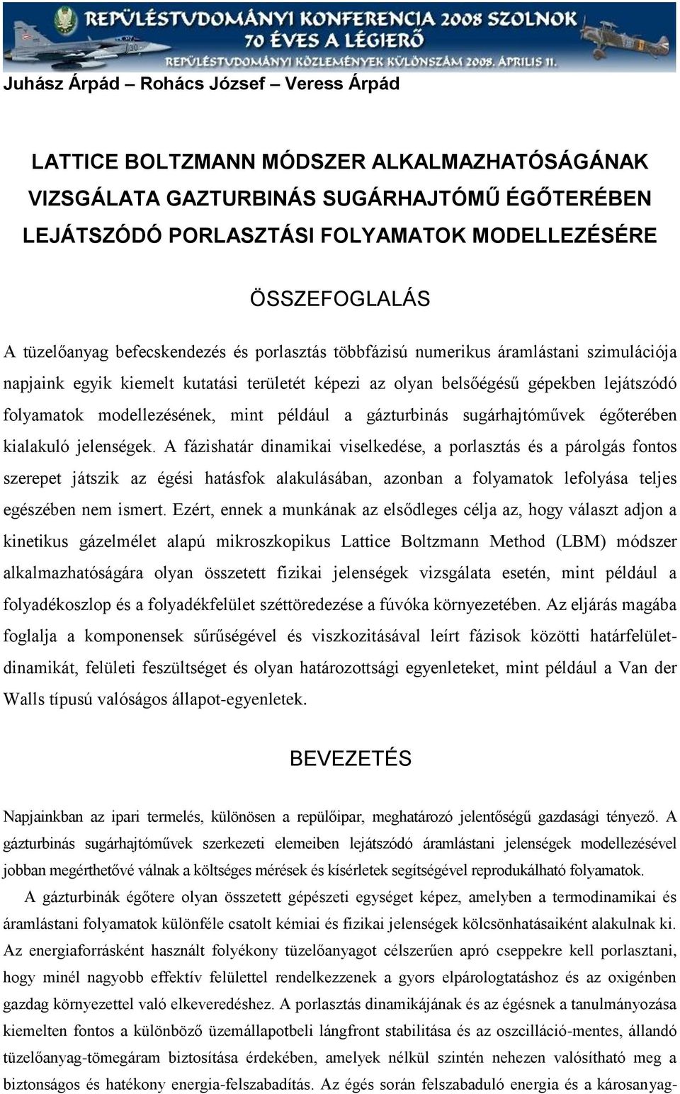 sugárhajóműek égőerébe kalakuló jeleségek. A ázshaár damka selkedése, a porlaszás és a párolgás oos szerepe jászk az égés haások alakulásába, azoba a olyamaok leolyása eljes egészébe em smer.