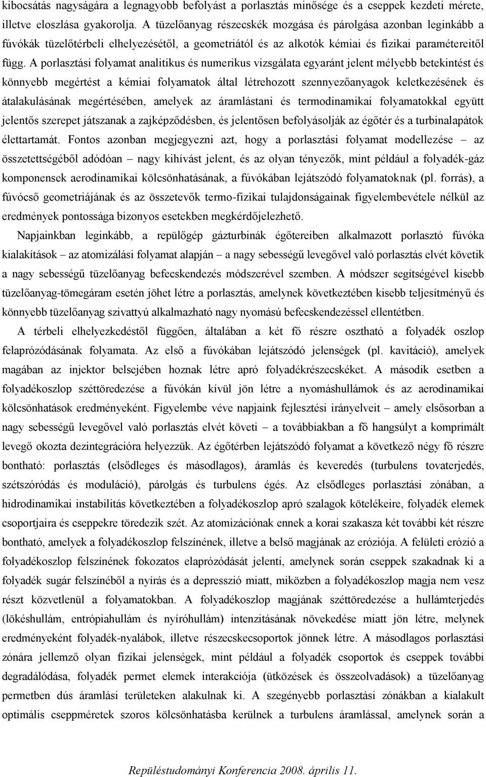 A porlaszás olyama aalkus és umerkus zsgálaa egyará jele mélyebb beekés és köyebb megérés a kéma olyamaok álal lérehozo szeyezőayagok kelekezéséek és áalakulásáak megérésébe, amelyek az áramlása és