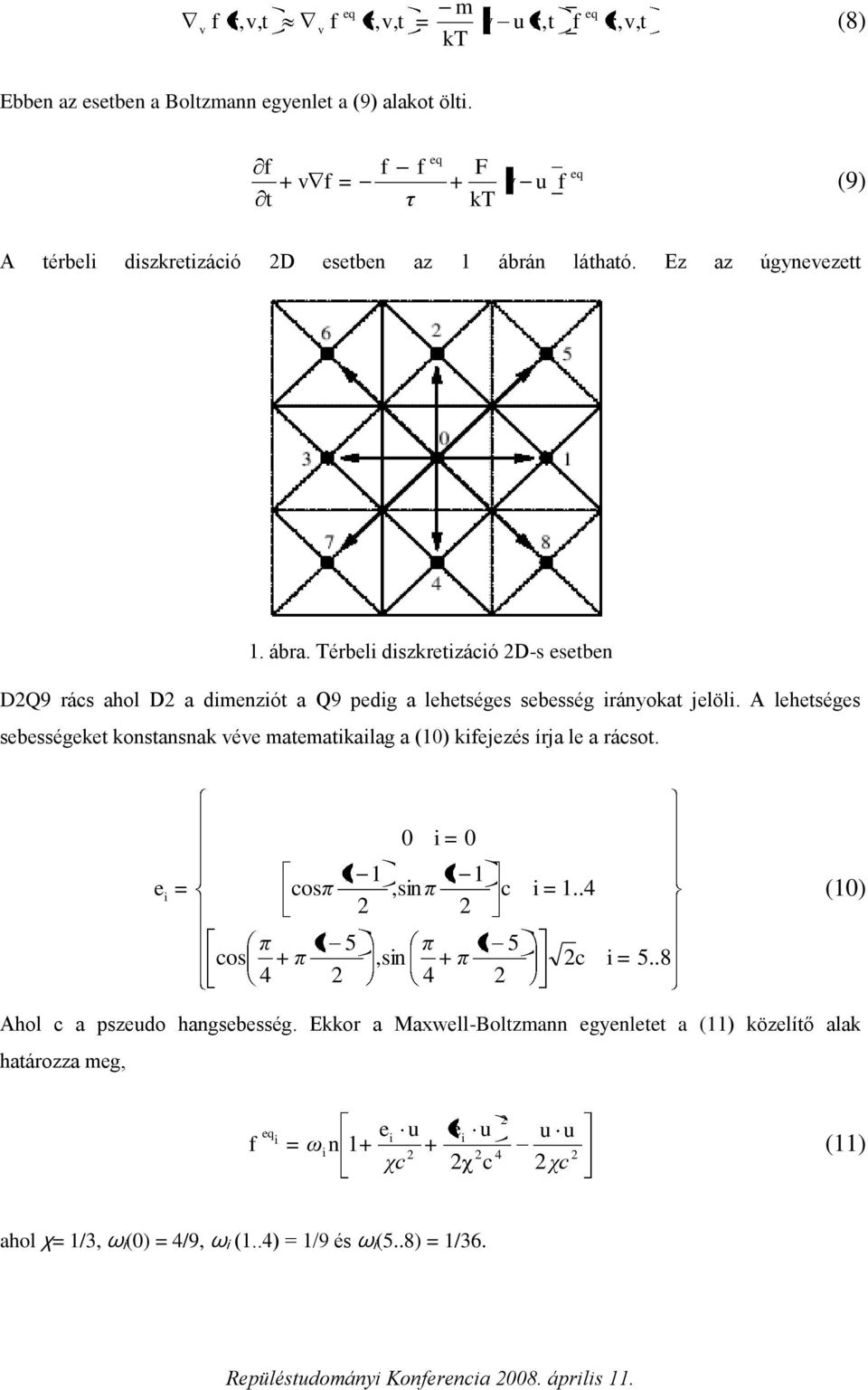A leheséges sebességeke kosasak ée maemakalag a () kejezés írja le a rácso. e cosπ, s π c.