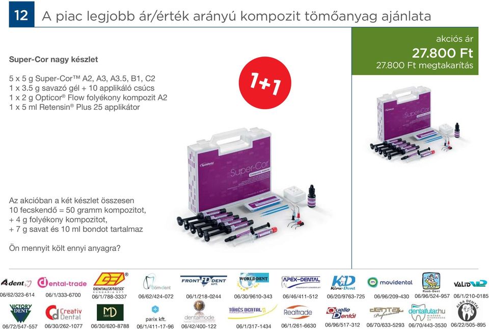 800 Ft megtakarítás Az akcióban a két készlet összesen 10 fecskendő = 50 gramm kompozitot, + 4 g folyékony kompozitot, + 7 g savat és 10 ml bondot tartalmaz Ön mennyit költ ennyi anyagra?