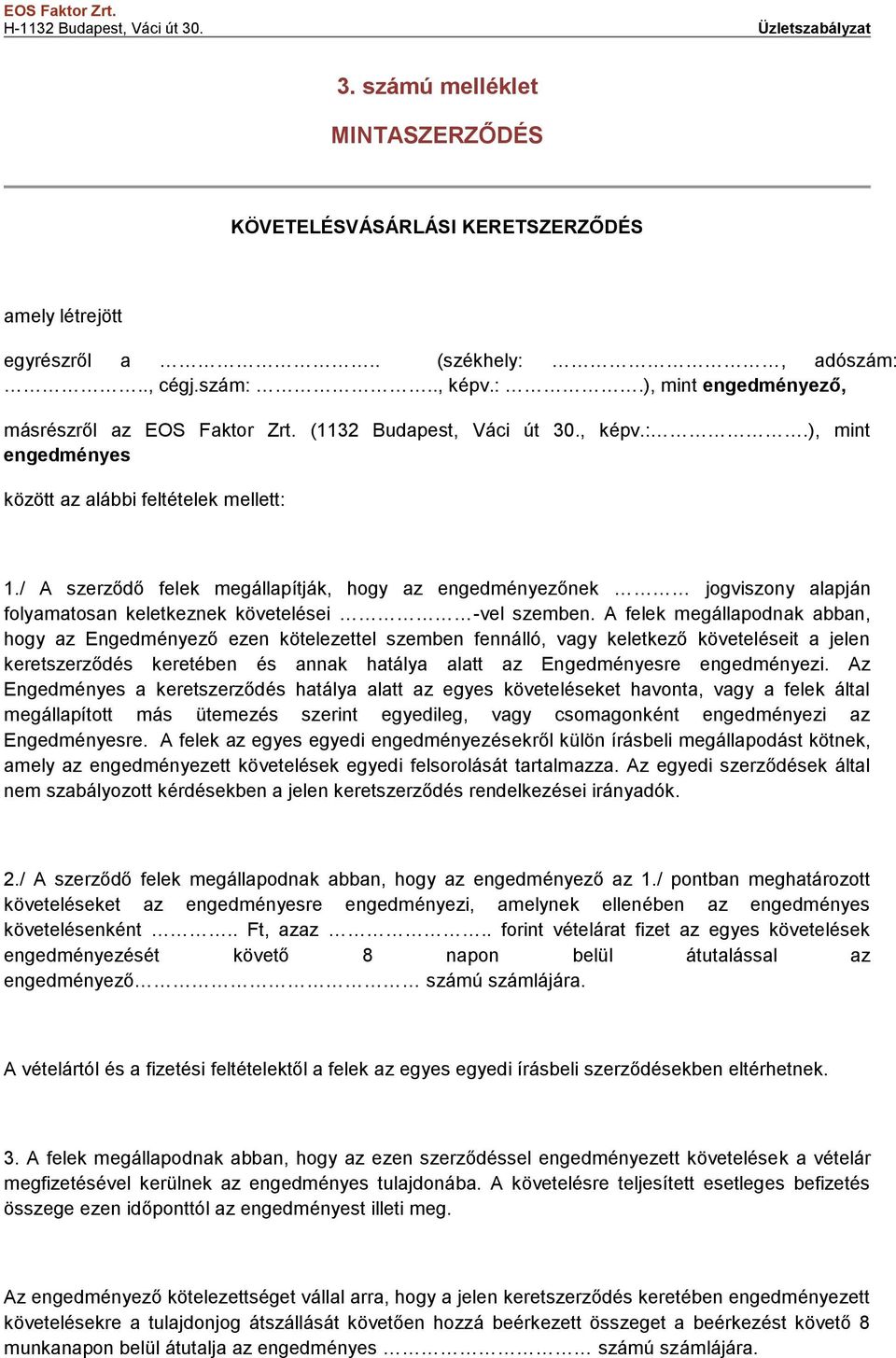 / A szerződő felek megállapítják, hogy az engedményezőnek jogviszony alapján folyamatosan keletkeznek követelései -vel szemben.
