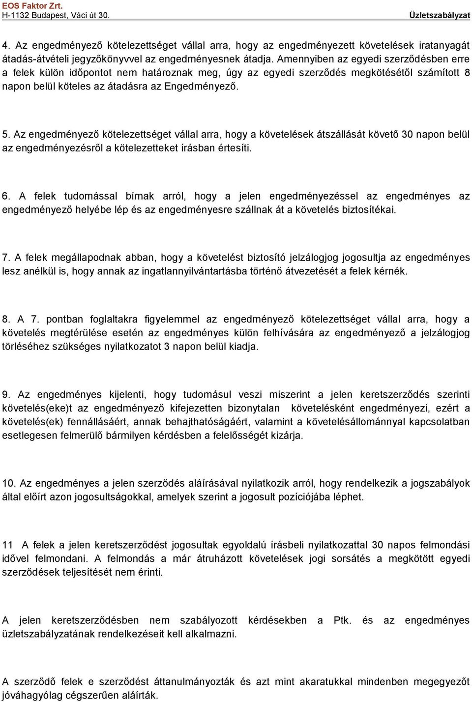 Az engedményező kötelezettséget vállal arra, hogy a követelések átszállását követő 30 napon belül az engedményezésről a kötelezetteket írásban értesíti. 6.