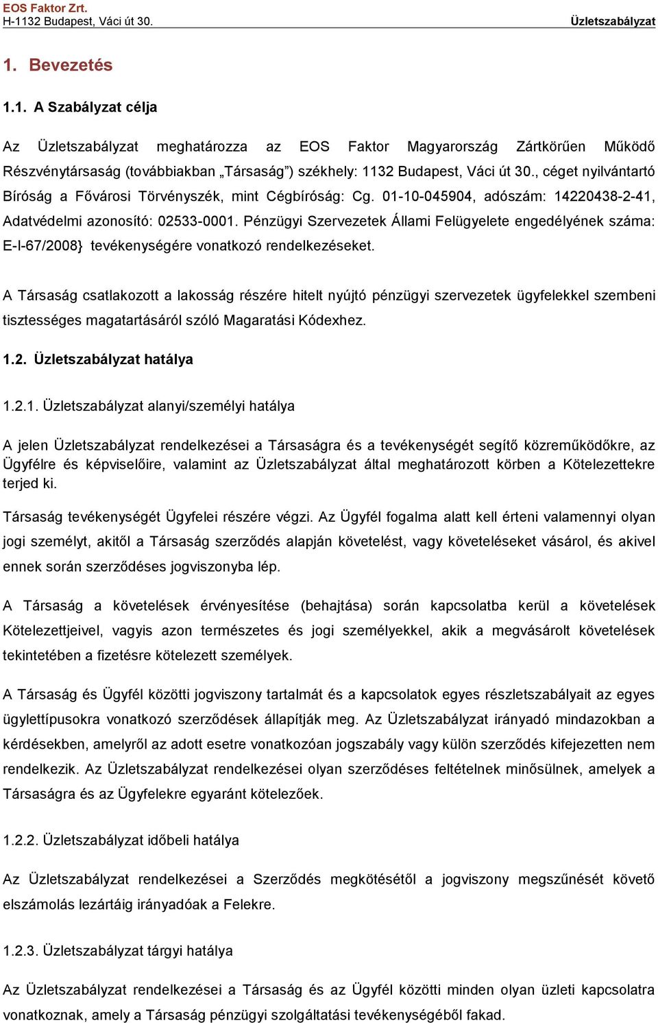 Pénzügyi Szervezetek Állami Felügyelete engedélyének száma: E-I-67/2008} tevékenységére vonatkozó rendelkezéseket.